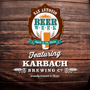 San Antonio Beer Week April 2-10, 2016. Featuring Karbach Brewing Co